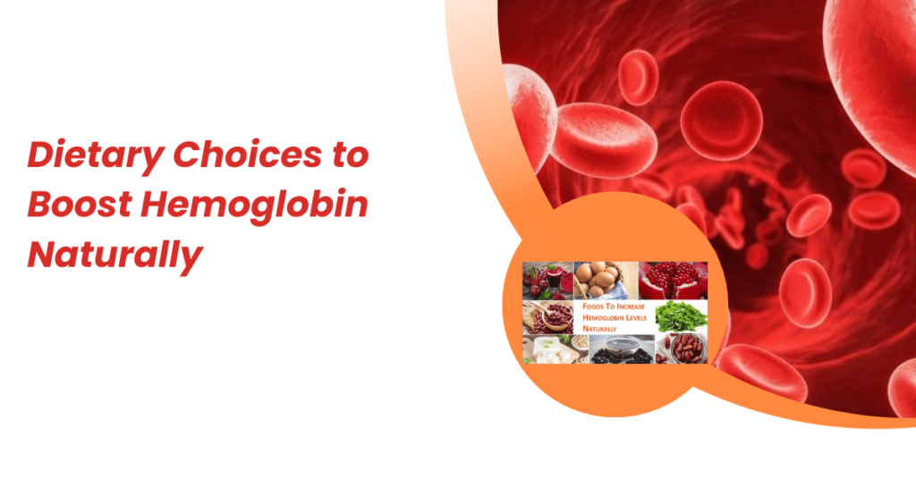 Dietary Choices to Boost Hemoglobin Naturally