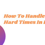 How to handle hard times in life