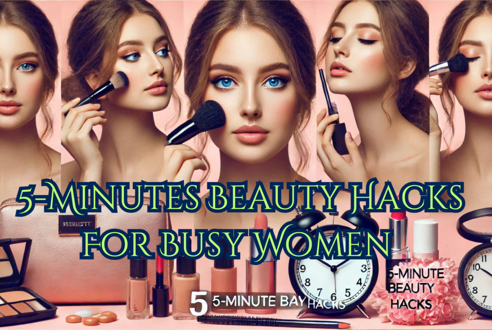 5 Minute Beauty tips for busy women